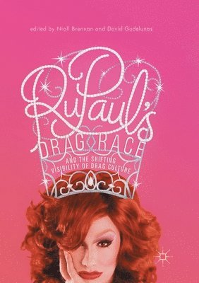 bokomslag RuPauls Drag Race and the Shifting Visibility of Drag Culture