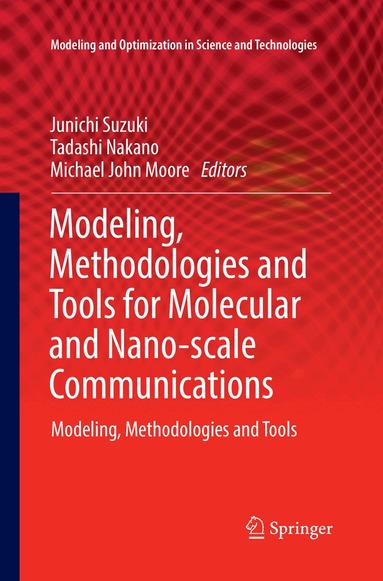 Junichi Suzuki, Tadashi Nakano, Michael John Moore - Modeling, Methodologies and Tools for Molecular and Nano-scale Communications, Häftad