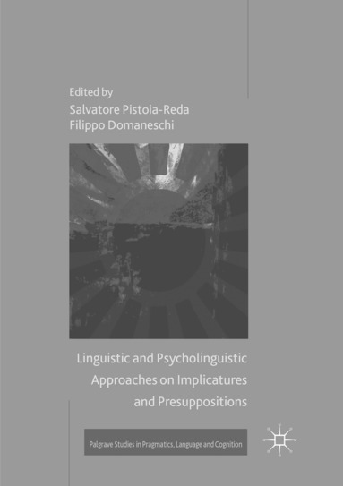 Salvatore Pistoia-Reda, Filippo Domaneschi - Linguistic and Psycholinguistic Approaches on Implicatures and Presuppositions, Häftad