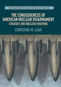 bokomslag Consequences of American Nuclear Disarmament