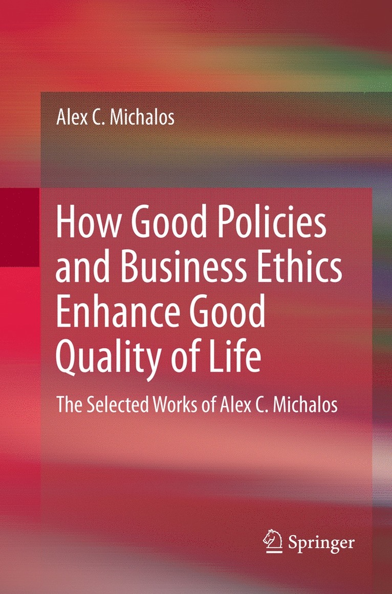 Alex C. Michalos - How Good Policies and Business Ethics Enhance Good Quality of Life, Häftad