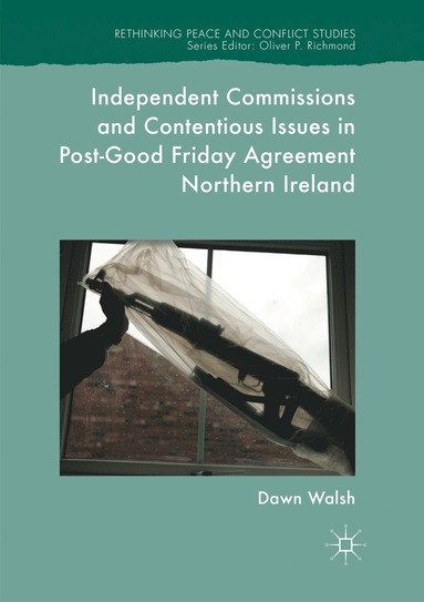 bokomslag Independent Commissions and Contentious Issues in Post-Good Friday Agreement Northern Ireland