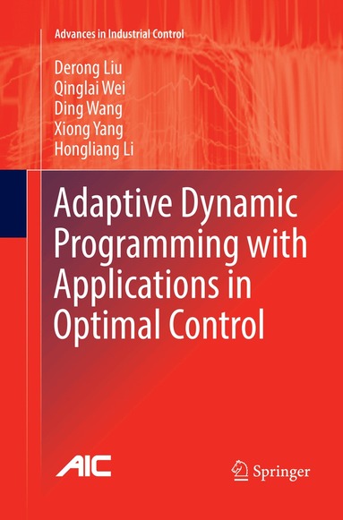 Derong Liu, Qinglai Wei, Ding Wang, Xiong Yang, Hongliang Li - Adaptive Dynamic Programming with Applications in Optimal Control, Häftad