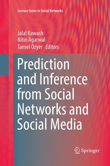 Jalal Kawash, Nitin Agarwal, Tansel Özyer - Prediction and Inference from Social Networks and Social Media, Häftad