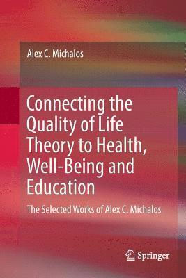 Alex C. Michalos - Connecting the Quality of Life Theory to Health, Well-being and Education, Häftad