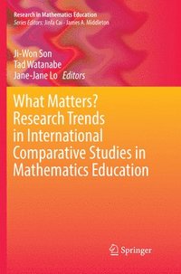 bokomslag What Matters? Research Trends in International Comparative Studies in Mathematics Education