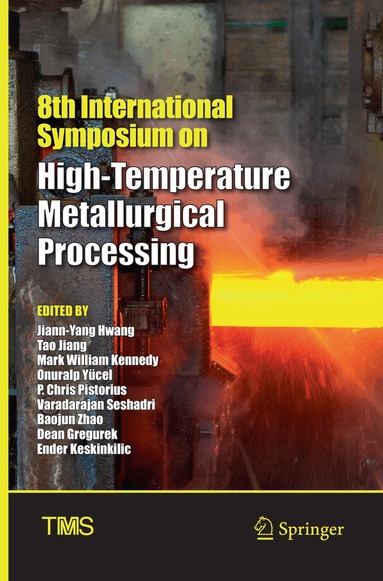 Jiann-Yang Hwang, Tao Jiang, Mark William Kennedy, Onuralp Yücel, P. Chris Pistorius, Varadarajan Seshadri, Baojun Zhao, Dean Gregurek, Ender Keskinkilic - 8th International Symposium on High-Temperature Metallurgical Processing, Häftad
