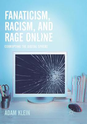 Fanaticism, Racism, and Rage Online 1