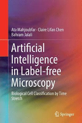 Ata Mahjoubfar, Claire Lifan Chen, Bahram Jalali - Artificial Intelligence in Label-free Microscopy, Häftad