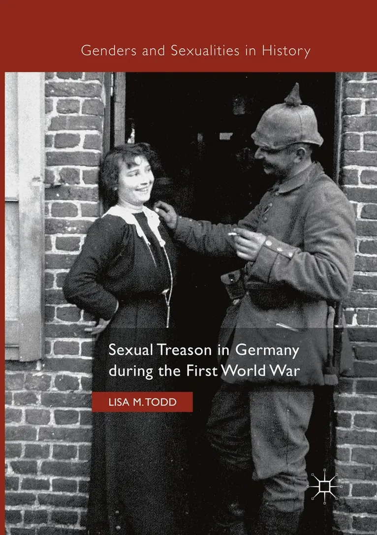 Lisa M. Todd - Sexual Treason in Germany during the First World War, Häftad. Tillgänglighet: Lägg i varukorg