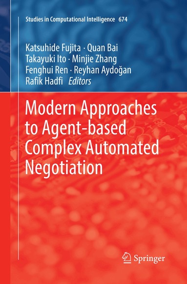 Katsuhide Fujita, Quan Bai, Takayuki Ito, Minjie Zhang, Fenghui Ren, Reyhan Aydoğan, Rafik Hadfi - Modern Approaches to Agent-based Complex Automated Negotiation, Häftad