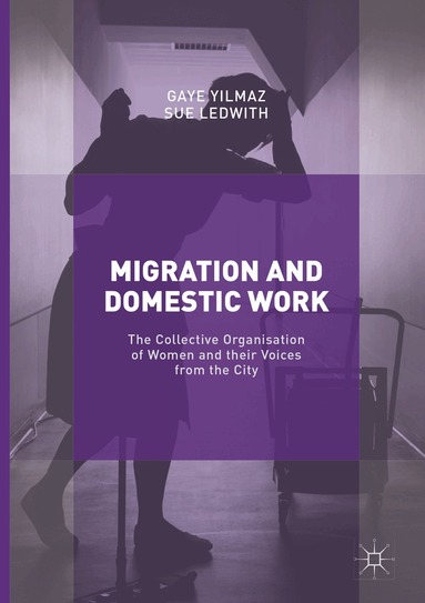 Gaye Yilmaz, Sue Ledwith - Migration and Domestic Work, Häftad
