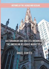 bokomslag Sectarianism and Orestes Brownson in the American Religious Marketplace