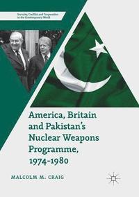 bokomslag America, Britain and Pakistans Nuclear Weapons Programme, 1974-1980