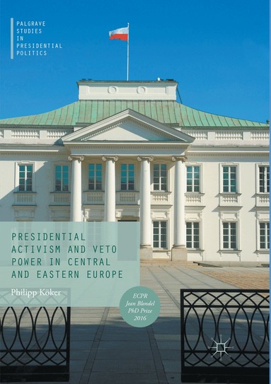 Philipp Köker - Presidential Activism and Veto Power in Central and Eastern Europe, Häftad