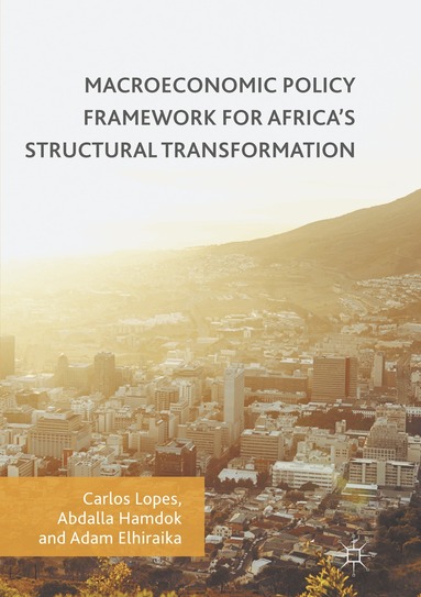 Carlos Lopes, Abdalla Hamdok, Adam Elhiraika - Macroeconomic Policy Framework for Africa's Structural Transformation, Häftad