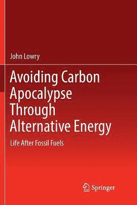 Avoiding Carbon Apocalypse Through Alternative Energy 1