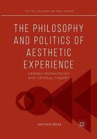 bokomslag The Philosophy and Politics of Aesthetic Experience