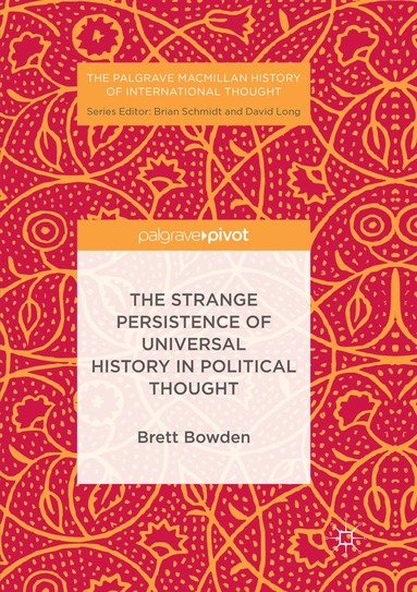 Brett Bowden - Strange Persistence of Universal History in Political Thought, Häftad