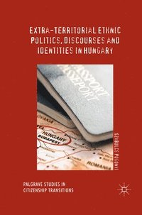 bokomslag Extra-Territorial Ethnic Politics, Discourses and Identities in Hungary