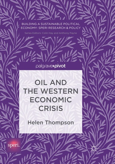 Helen Thompson - Oil and the Western Economic Crisis, Häftad