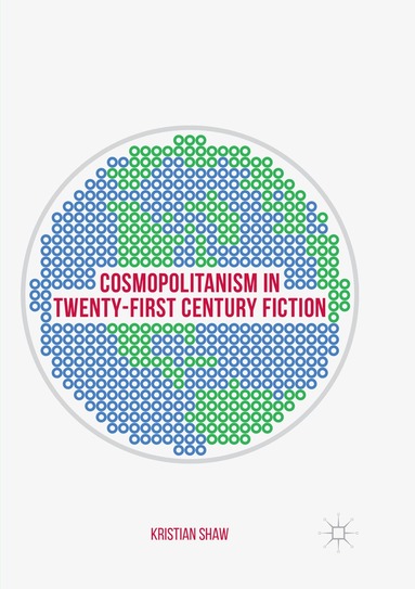 Kristian Shaw - Cosmopolitanism in Twenty-First Century Fiction, Häftad