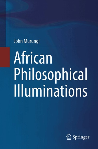 John Murungi - African Philosophical Illuminations, Häftad