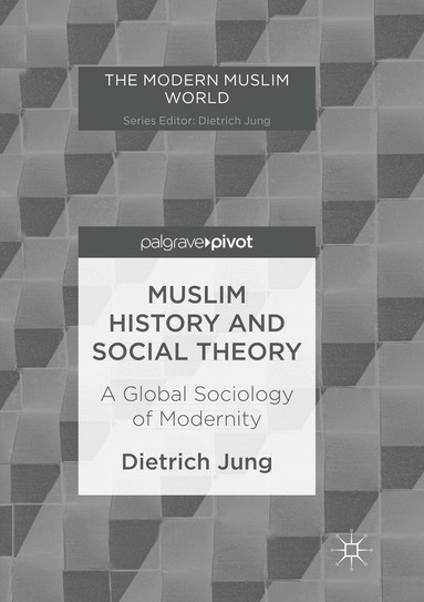 Dietrich Jung - Muslim History and Social Theory, Häftad