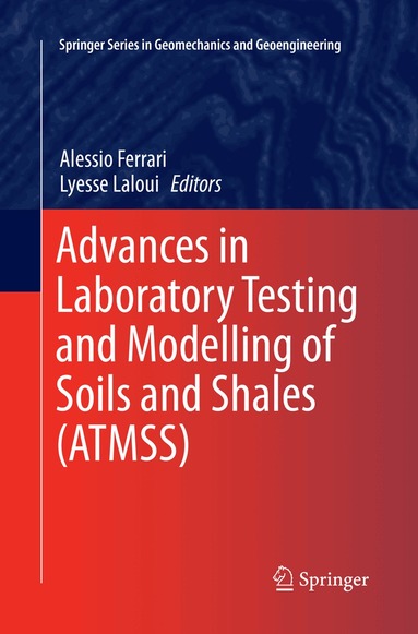 Alessio Ferrari, Lyesse Laloui - Advances in Laboratory Testing and Modelling of Soils and Shales (ATMSS), Häftad