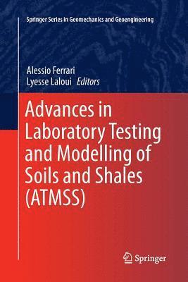 Advances in Laboratory Testing and Modelling of Soils and Shales (ATMSS) 1