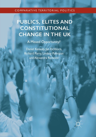 Daniel Kenealy, Jan Eichhorn, Richard Parry, Lindsay Paterson, Alexandra Remond - Publics, Elites and Constitutional Change in the UK, Häftad