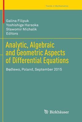 Galina Filipuk, Yoshishige Haraoka, Sławomir Michalik, S¿awomir Michalik - Analytic, Algebraic and Geometric Aspects of Differential Equations, Häftad