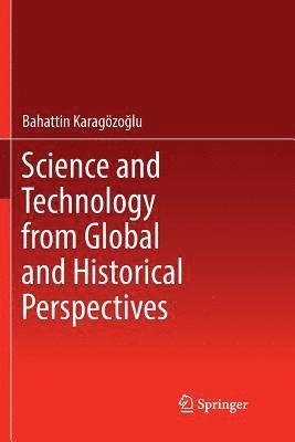 Bahattin Karagözoğlu, Bahattin Karagözo&#287;lu, Bahattin Karagözoglu - Science and Technology from Global and Historical Perspectives, Häftad