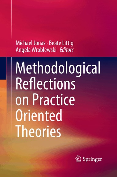 Michael Jonas, Beate Littig, Angela Wroblewski - Methodological Reflections on Practice Oriented Theories, Häftad