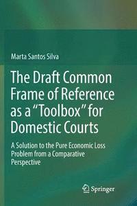 bokomslag The Draft Common Frame of Reference as a &quot;Toolbox&quot; for Domestic Courts