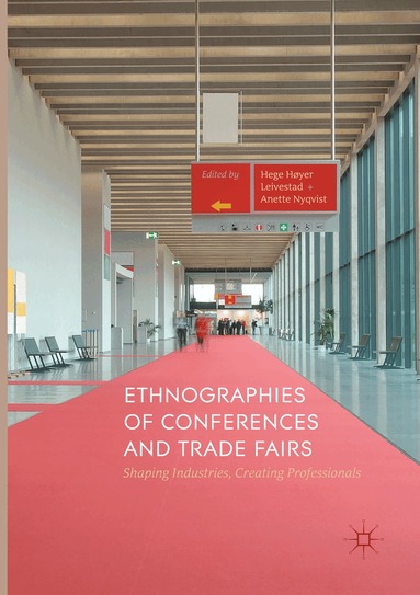 Hege Høyer Leivestad, Anette Nyqvist - Ethnographies of Conferences and Trade Fairs, Häftad