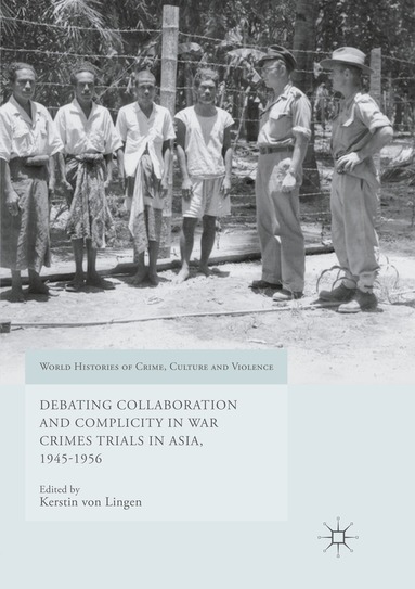 Kerstin von Lingen - Debating Collaboration and Complicity in War Crimes Trials in Asia, 1945-1956, Häftad