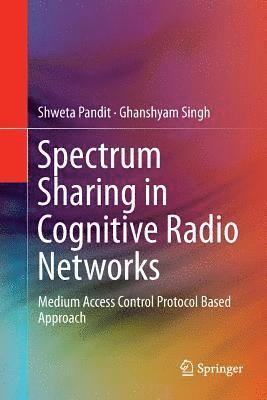 Shweta Pandit, Ghanshyam Singh - Spectrum Sharing in Cognitive Radio Networks, Häftad