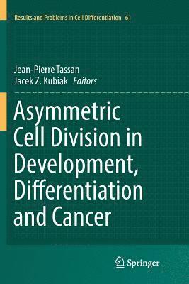 Asymmetric Cell Division in Development, Differentiation and Cancer 1