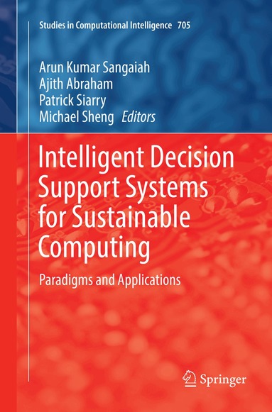 Arun Kumar Sangaiah, Ajith Abraham, Patrick Siarry, Michael Sheng - Intelligent Decision Support Systems for Sustainable Computing, Häftad