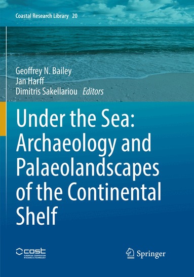 Geoffrey N. Bailey, Jan Harff, Dimitris Sakellariou - Under the Sea: Archaeology and Palaeolandscapes of the Continental Shelf, Häftad