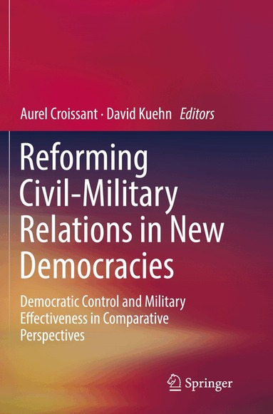 Aurel Croissant, David Kuehn - Reforming Civil-Military Relations in New Democracies, Häftad