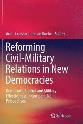 Reforming Civil-Military Relations in New Democracies 1