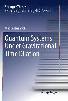Magdalena Zych - Quantum Systems under Gravitational Time Dilation, Häftad
