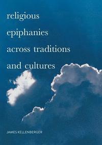 bokomslag Religious Epiphanies Across Traditions and Cultures
