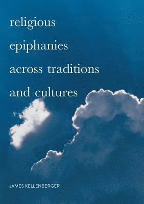 bokomslag Religious Epiphanies Across Traditions and Cultures