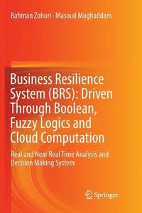 bokomslag Business Resilience System (BRS): Driven Through Boolean, Fuzzy Logics and Cloud Computation