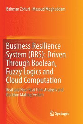 Business Resilience System (BRS): Driven Through Boolean, Fuzzy Logics and Cloud Computation 1