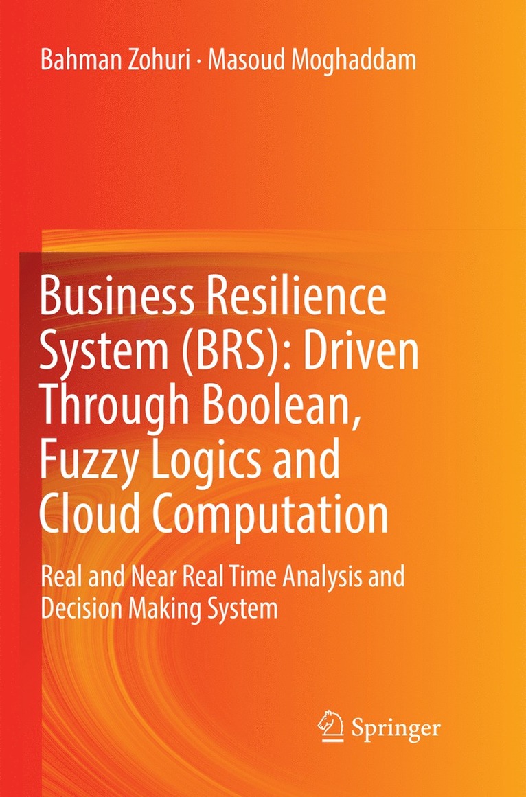 Business Resilience System (BRS): Driven Through Boolean, Fuzzy Logics and Cloud Computation 1