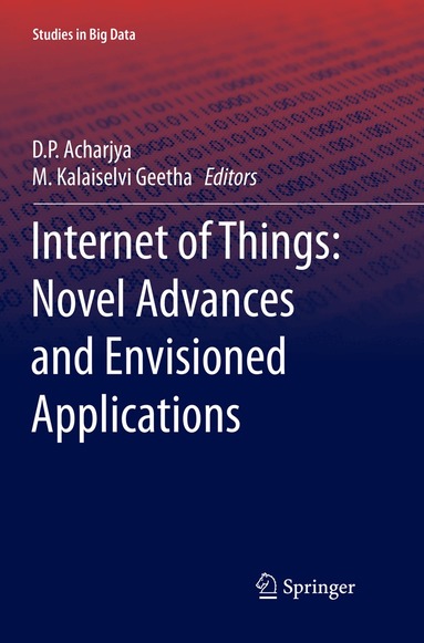 D. P. Acharjya, M. Kalaiselvi Geetha - Internet of Things: Novel Advances and Envisioned Applications, Häftad